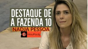 NADJA PESSOA É DESTAQUE DE A FAZENDA 10 - WWW.VIROUPAUTA.COM - VIROU PAUTA